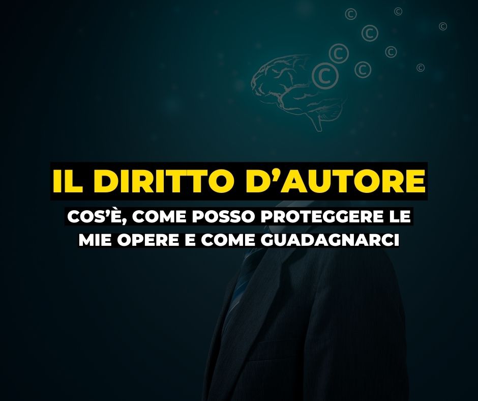 Il diritto d'autore - cos'è, come posso proteggere le mie opere e come guadagnarci nel 2025